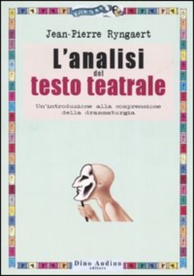 L’ analisi del testo teatrale. Un’introduzione alla comprensione della drammaturgia
