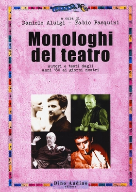 Monologhi del teatro. Autori e testi dagli anni ’80 ai giorni nostri