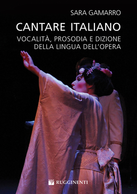 Cantare italiano. Vocalità, prosodia e dizione della lingua dell’Opera Sara Gamarro