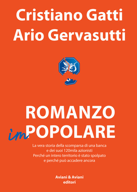 Romanzo impopolare. La vera storia della scomparsa di una banca e dei suoi 120mila azionisti. Perché un intero territorio è stato spolpato e perché può accadere anco