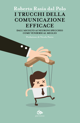 I trucchi della comunicazione efficace. Dall’ascolto ai neuroni specchio, come vendersi al meglio