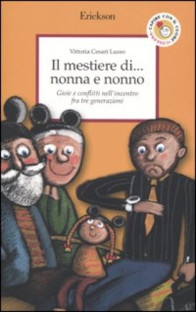 Il mestiere di… nonna e nonno. Gioie e conflitti nell’incontro fra tre generazioni