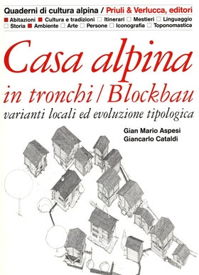 Casa alpina in tronchi/blockbau. Varianti locali ed evoluzione tipologica
