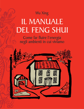 Il manuale del feng shui. Come far fluire l’energia negli ambienti in cui viviamo