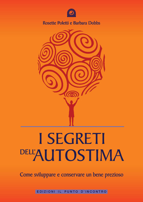I segreti dell’autostima. Come sviluppare e conservare un bene prezioso