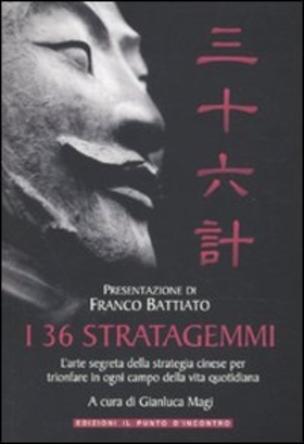 I 36 stratagemmi. L’arte segreta della strategia cinese per trionfare in ogni campo della vita quotidiana