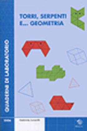 Torri, serpenti e… geometria. Quaderni di laboratorio. Con CD-ROM