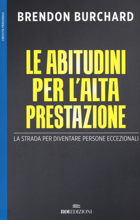 Le abitudini per l’alta prestazione. La strada per diventare persone eccezionali