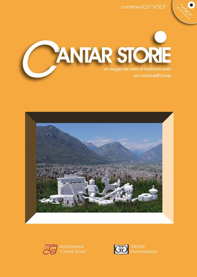 Cantar storie. Un viaggio nel canto tradizionale orale tra i monti dell’Ossola. Con CD Audio