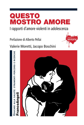 Questo mostro amore. I rapporti d’amore violenti in adolescenza