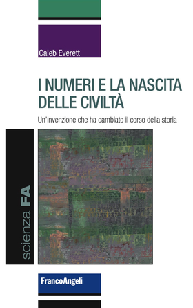 I numeri e la nascita delle civiltà. Un’invenzione che ha cambiato il corso della storia