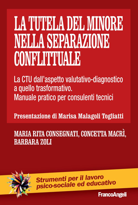 La tutela del minore nella separazione conflittuale. La CTU dall’aspetto valutativo-diagnostico a quello trasformativo. Manuale pratico per consulenti tecnici