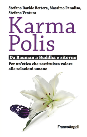 Karma Polis. Da Bauman a Buddha e ritorno. Per un’etica che restituisca valore alle relazioni umane