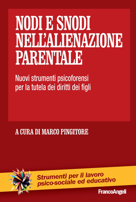 Nodi e snodi nell’alienazione parentale. Nuovi strumenti psicoforensi per la tutela dei diritti dei figli