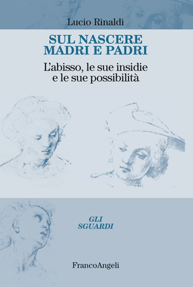Sul nascere madri e padri. L’abisso, le sue insidie e le sue possibilità