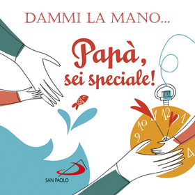 Dammi la mano… Papà, sei speciale! Ediz. illustrata
