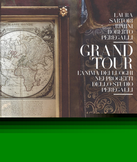 Grand tour. L’anima dei luoghi nei progetti dello Studio Peregalli. Ediz. illustrata