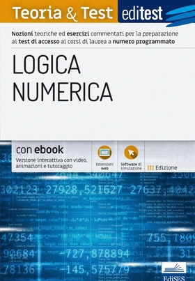 EdiTEST. Logica numerica. Teoria & test. Nozioni teoriche ed esercizi commentati per la preparazione ai test di accesso ai corsi di laurea a numero programmato. Con