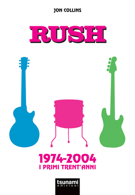 Rush. 1974-2004. I primi trent’anni