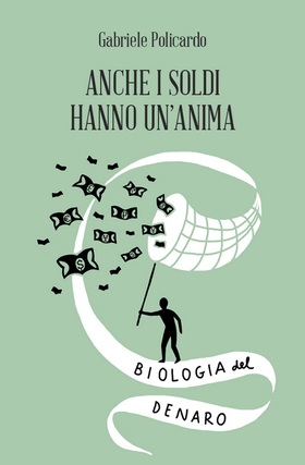 Anche i soldi hanno un’anima. Biologia del denaro