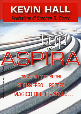 Aspira al top! Riscopri i tuoi sogni attraverso il potere magico delleparole… lasciando che lo scopo della vita ti si riveli