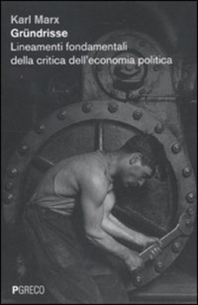 Gründrisse. Lineamenti fondamentali della critica dell’economia politica