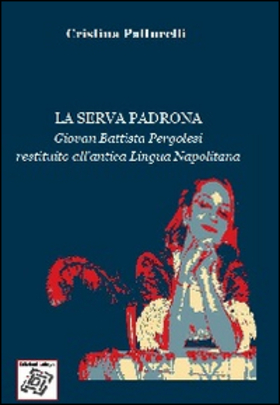 La serva padrona. Giovan Battista Pergolesi restituito all’antica lingua napolitana