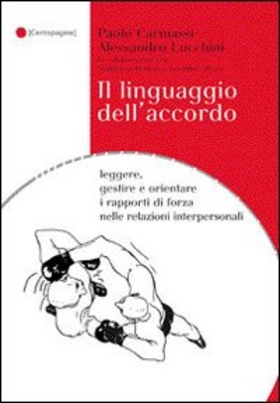 Il linguaggio dell’accordo. Leggere, gestire e orientare i rapporti di forza nelle relazioni interpersonali