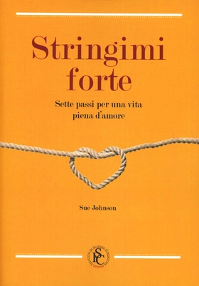 Stringimi forte. Sette passi per una vita piena d’amore