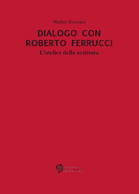 Dialogo con Roberto Ferrucci. L’atelier della scrittura
