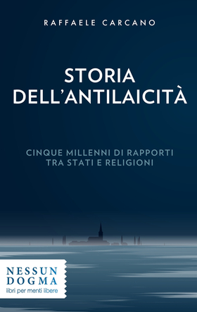 Storia dell’antilaicità. Cinque millenni di rapporti tra Stati e religioni