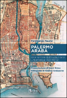 Palermo araba. Una sintesi dell’evoluzione urbanistica (831-1072)