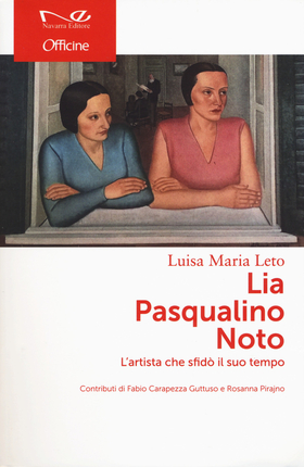 Lia Pasqualino Noto. L’artista che sfidò il suo tempo