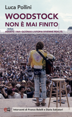 Woodstock non è mai finito. Agosto 1969: quando l’utopia divenne realtà