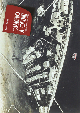 Omaggio a Oddini. L’architetto del ‘900