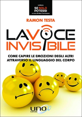 La voce invisibile. Come capire le emozioni degli altri attraverso il linguaggio del corpo