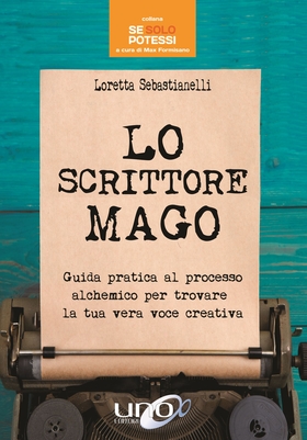 Lo scrittore mago. Guida pratica al processo alchemico per trovare la tua vera voce creativa