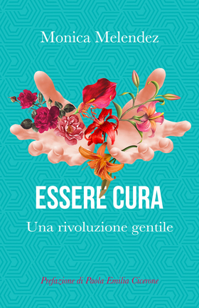 Essere cura. Una rivoluzione gentile. Ediz. illustrata