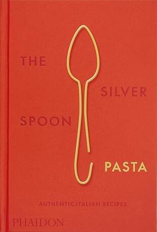 copertina The Silver Spoon pasta, authentic Italian recipes