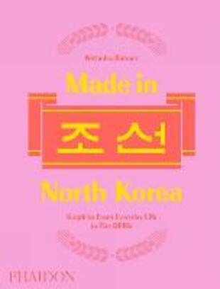 copertina Made in North Korea. Graphics from everyday life in DPRK. Ediz. a colori