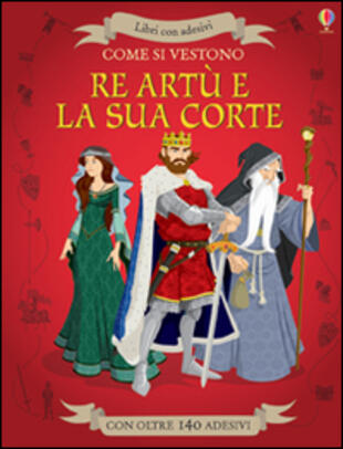 copertina Come si vestono... Re Artù e la sua corte