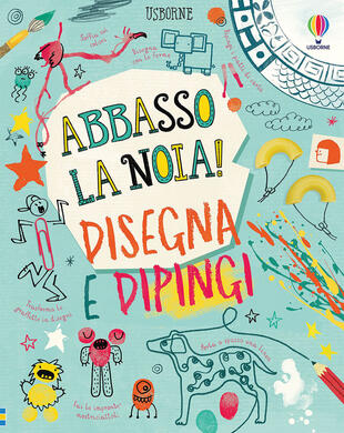 copertina Disegna e dipingi. Abbasso la noia! Ediz. a colori