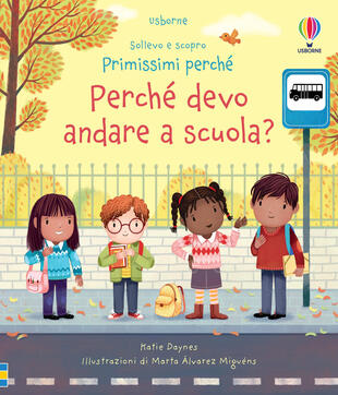 copertina Perché devo andare a scuola? Sollevo e scopro. Primi perché. Ediz. a colori