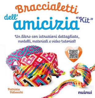 copertina Kit. Braccialetti dell'amicizia. Tecniche, modelli, matasse di filo colorato e video tutorial di ogni modello. Con QR Code