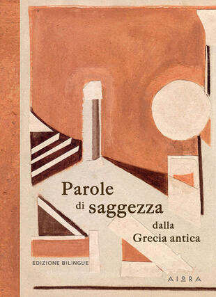 copertina Parole di saggezza dalla Grecia antica. Ediz. bilingue