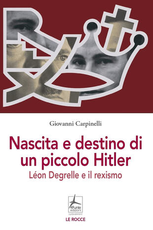 copertina Nascita e destino di un piccolo Hitler. Léon Degrelle e il rexismo