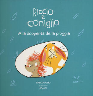copertina Alla scoperta della pioggia. Riccio e Coniglio. Ediz. a colori