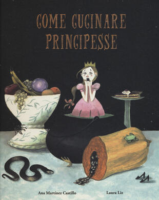 copertina Come cucinare principesse. Ediz. a colori