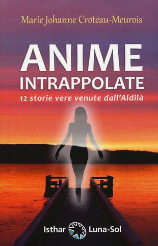 copertina Anime intrappolate. 12 storie vere venute dall'Aldilà