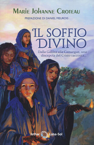 copertina Il soffio divino. Dalla Galilea alla Camargue, una discepola del Cristo racconta...